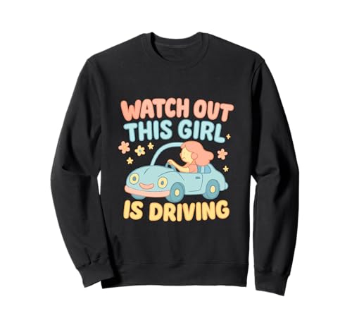 Pass auf, DASS Dieses Mädchen lustige Neue Fahrerinnen fährt Sweatshirt von Funny Driving Learner New Driver Apparel Co