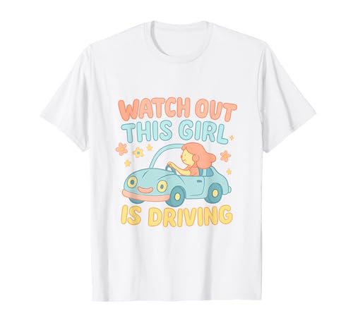 Pass auf, DASS Dieses Mädchen lustige Neue Fahrerinnen fährt T-Shirt von Funny Driving Learner New Driver Apparel Co