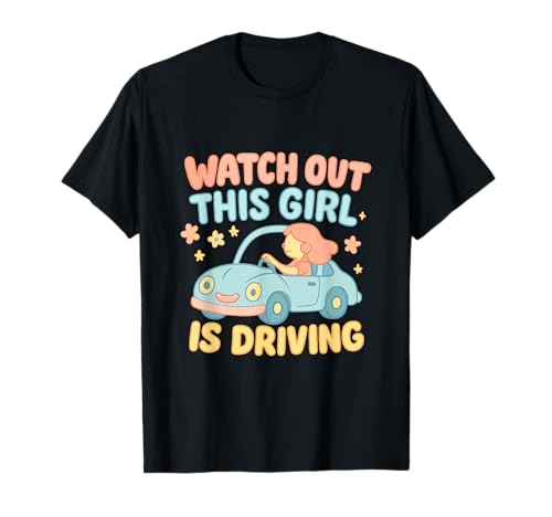 Pass auf, DASS Dieses Mädchen lustige Neue Fahrerinnen fährt T-Shirt von Funny Driving Learner New Driver Apparel Co