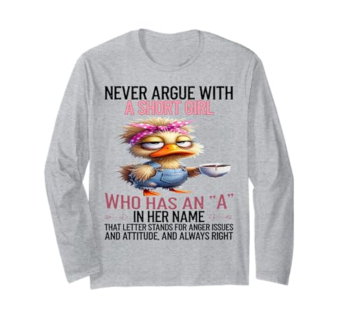 Duck streite Niemals mit einem kleinen Mädchen, das EIN A in ihrem Namen hat Langarmshirt Duck streite Niemals mit einem kleinen Mädchen, das EIN A in ihrem Namen hat Langarmshirt von Funny Duck Never Argue With A Short Girl Tee Shirt