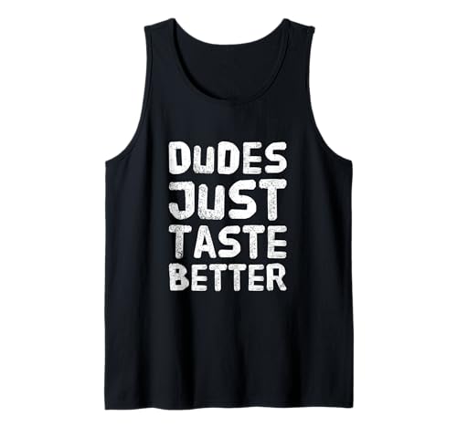 Lustige Dude Sprüche Dudes Just Taste Better Tank Top Lustige Dude Sprüche Dudes Just Taste Better Tank Top von Funny Dude Costumes Dudes Just Taste Better Shirt