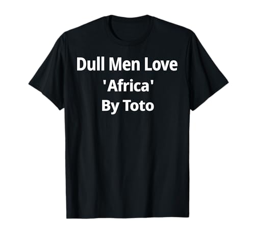 Langweilige Männer lieben Afrika von Toto T-Shirt Langweilige Männer lieben Afrika von Toto T-Shirt von Funny Dull Men Love Africa By Toto Tee Shirt