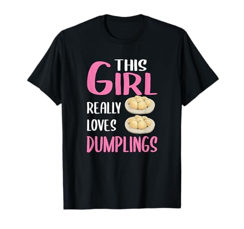 Dumpling Gift This Girl Really Loves Dumplings T-Shirt Dumpling Gift This Girl Really Loves Dumplings T-Shirt von Funny Dumpling Gifts for Women & Girls