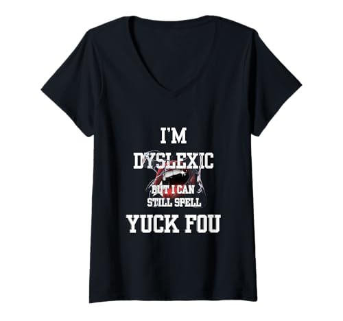 Damen I'm Dyslexic But I Can Still Spell Yuck Fou T-Shirt mit V-Ausschnitt Damen I'm Dyslexic But I Can Still Spell Yuck Fou T-Shirt mit V-Ausschnitt von Funny Dyslexia Humor Bold Offensive Statement