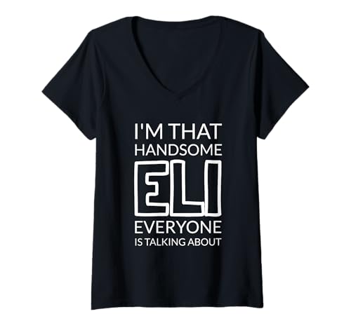 Damen I'm That Handsome ELI Everyone is Talking About T-Shirt mit V-Ausschnitt von Funny ELI Gift Ideas