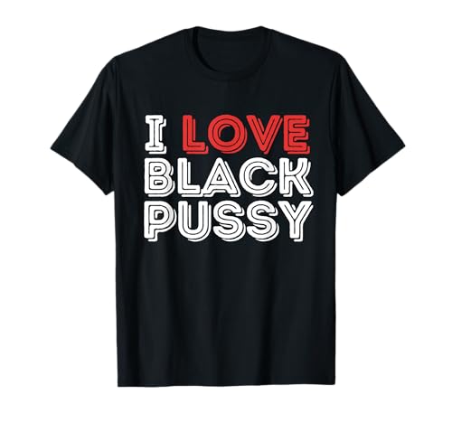 I Love Black Pussy Lustiger Erwachsenen-Humor sarkastischer Spruch Männer T-Shirt I Love Black Pussy Lustiger Erwachsenen-Humor sarkastischer Spruch Männer T-Shirt von Funny Embarrassing Inappropriate Dirty Meme Women