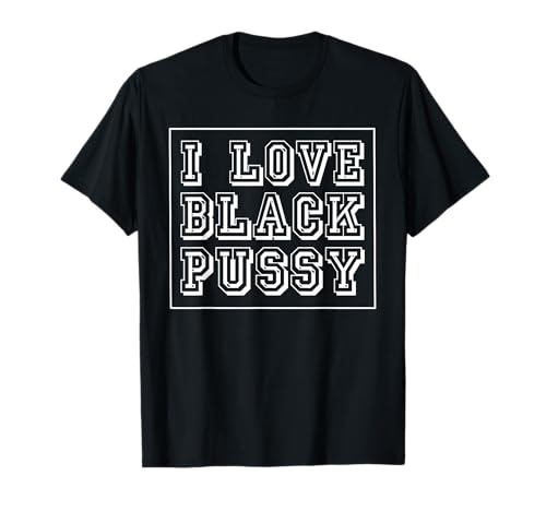 I Love Black Pussy Lustiger Erwachsenen-Humor sarkastischer Spruch Männer T-Shirt I Love Black Pussy Lustiger Erwachsenen-Humor sarkastischer Spruch Männer T-Shirt von Funny Embarrassing Inappropriate Meme Dirty Women