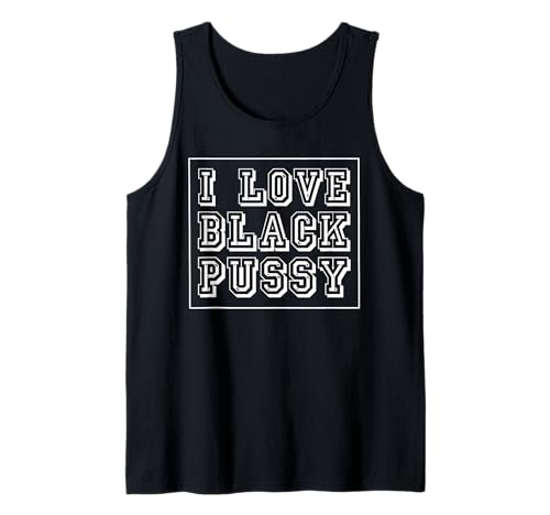 I Love Black Pussy Lustiger Erwachsenen-Humor sarkastischer Spruch Männer Tank Top I Love Black Pussy Lustiger Erwachsenen-Humor sarkastischer Spruch Männer Tank Top von Funny Embarrassing Inappropriate Meme Dirty Women