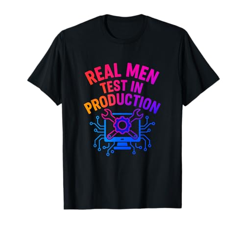 Echte Männer testen in der Produktion T-Shirt Echte Männer testen in der Produktion T-Shirt von Funny Engineering Merch Store