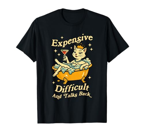 Expensive Difficult and Talks Back Funny Cat Kitten Women T-Shirt Expensive Difficult and Talks Back Funny Cat Kitten Women T-Shirt von Funny Expensive Difficult And Talks Back Designs