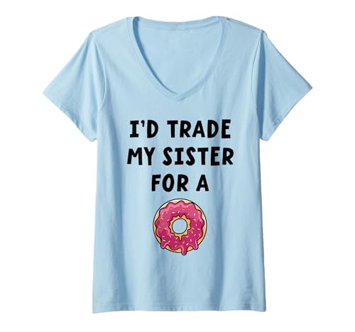 Damen I'd Trade My Sister For A Donut Lustiger Geschwister-Humor T-Shirt mit V-Ausschnitt Damen I'd Trade My Sister For A Donut Lustiger Geschwister-Humor T-Shirt mit V-Ausschnitt von Funny Family Apparel for Holidays and Party