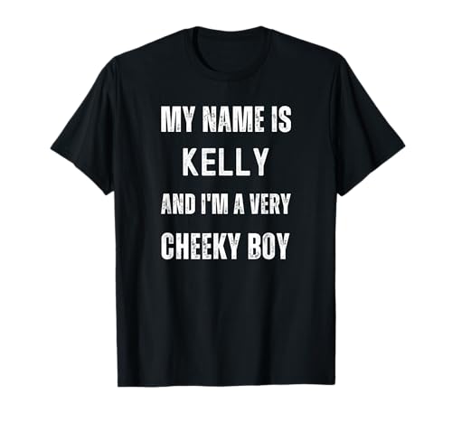 Kelly Funny Joke Very Cheeky Boy für Familie oder Freunde T-Shirt Kelly Funny Joke Very Cheeky Boy für Familie oder Freunde T-Shirt von Funny Family Or Friends Name Joke Designs
