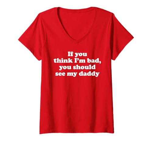 Damen Funny If You Think I'm Bad You Should See My Daddy T-Shirt mit V-Ausschnitt Damen Funny If You Think I'm Bad You Should See My Daddy T-Shirt mit V-Ausschnitt von Funny Father Daughter Saying