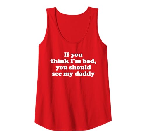 Damen Funny If You Think I'm Bad You Should See My Daddy Tank Top Damen Funny If You Think I'm Bad You Should See My Daddy Tank Top von Funny Father Daughter Saying