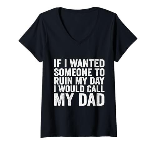 Damen Wenn ich wollte, DASS jemand Meinen Tag ruiniert, würde ich Meinen Vater anrufen T-Shirt mit V-Ausschnitt Damen Wenn ich wollte, DASS jemand Meinen Tag ruiniert, würde ich Meinen Vater anrufen T-Shirt mit V-Ausschnitt von Funny Father day Quote