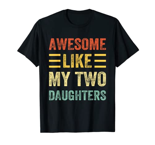 Herren Awesome Like My Two Daughters – lustige Vatertagsideen T-Shirt von Funny Father's Day Gifts