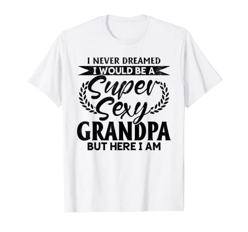 Herren Lustige Vatertagsideen – Super Sexy Opa T-Shirt von Funny Father's Day Gifts