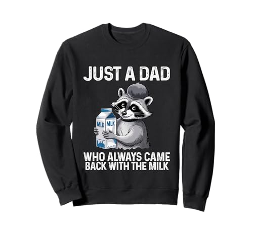 Just A Dad Who Always Came Back Milk Vatertag für Herren Sweatshirt Just A Dad Who Always Came Back Milk Vatertag für Herren Sweatshirt von Funny Fathers Day Mens Dady Raccon with Milk Dad