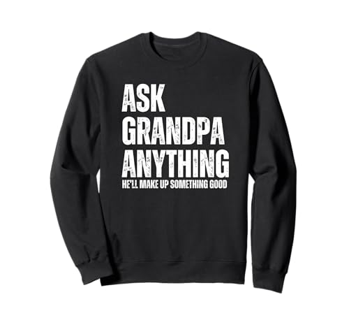Herren Ask Grandpa Anything He'll Make Up Something Good Sweatshirt Herren Ask Grandpa Anything He'll Make Up Something Good Sweatshirt von Funny Fathers Day