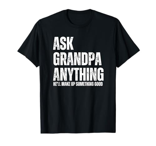 Herren Ask Grandpa Anything He'll Make Up Something Good T-Shirt von Funny Fathers Day