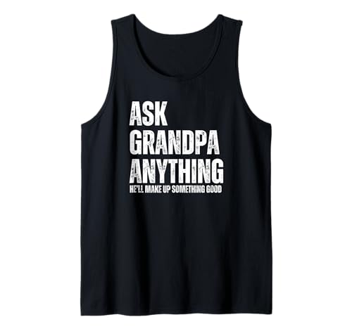Herren Ask Grandpa Anything He'll Make Up Something Good Tank Top von Funny Fathers Day