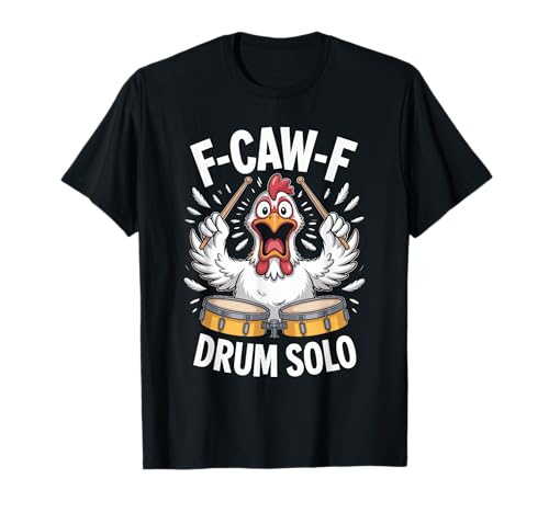 F-caw-f Funny Chicken Drum Solo Humor Quote F Caw F Meme T-Shirt F-caw-f Funny Chicken Drum Solo Humor Quote F Caw F Meme T-Shirt von Funny Fcawf Humorvoll Huhn Vogel Trommler Band