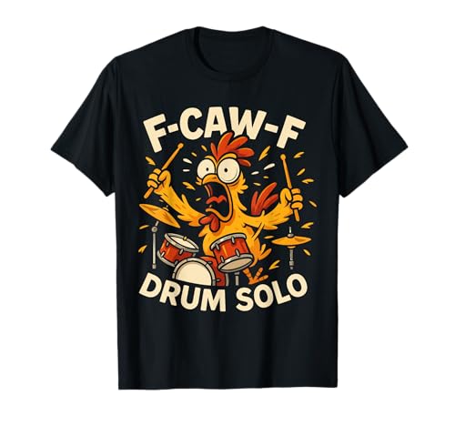 F-caw-f Funny Chicken Drum Solo Humor Quote F Caw F Meme T-Shirt F-caw-f Funny Chicken Drum Solo Humor Quote F Caw F Meme T-Shirt von Funny Fcawf Humorvoll Huhn Vogel Trommler Band