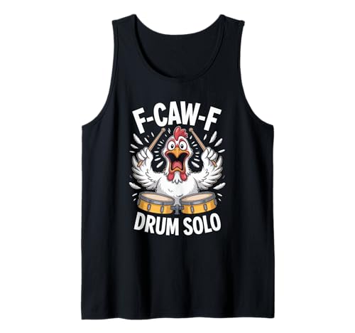 F-caw-f Funny Chicken Drum Solo Humor Quote F Caw F Meme Tank Top F-caw-f Funny Chicken Drum Solo Humor Quote F Caw F Meme Tank Top von Funny Fcawf Humorvoll Huhn Vogel Trommler Band