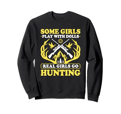 Einige Mädchen Spielen mit Puppen Echte Mädchen gehen jagen weibliche Jäger Sweatshirt von Funny Female Hunter Gifts
