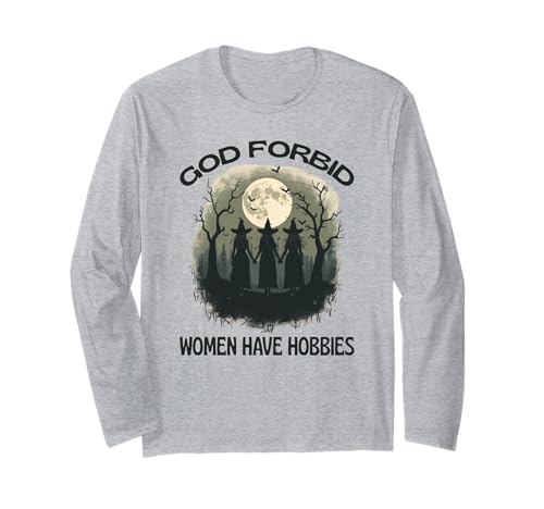 Gott verbiete Frauen, Hobbys zu haben, Hexenmond, feministisches Halloween Langarmshirt Gott verbiete Frauen, Hobbys zu haben, Hexenmond, feministisches Halloween Langarmshirt von Funny Female Witches Halloween Feminist Humor CLR