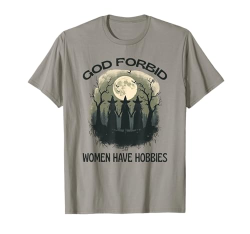 Gott verbiete Frauen, Hobbys zu haben, Hexenmond, feministisches Halloween T-Shirt Gott verbiete Frauen, Hobbys zu haben, Hexenmond, feministisches Halloween T-Shirt von Funny Female Witches Halloween Feminist Humor CLR
