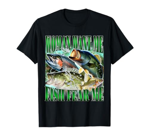 Woman Want Me Fish Fear Me Funny Fishing Bass Meme Witz T-Shirt Woman Want Me Fish Fear Me Funny Fishing Bass Meme Witz T-Shirt von Funny Fishing Fisherman Bootleg Meme Joke Graphic