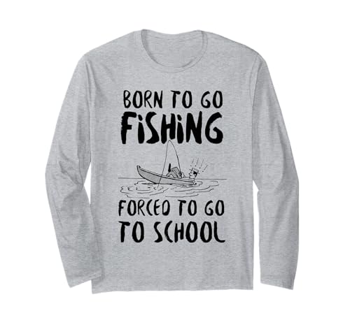 Lustiges Born to Go Fishing Forced School für Damen, Herren, Jungen, Kinder Langarmshirt Lustiges Born to Go Fishing Forced School für Damen, Herren, Jungen, Kinder Langarmshirt von Funny Fishing lovers boys kids men fisherman