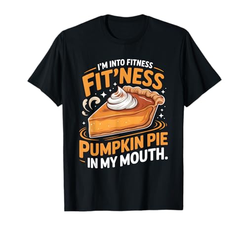 Ich stehe auf Fitness Pie In My Mouth Thanksgiving Herren Damen T-Shirt von Funny Fitness Pie Thanksgiving
