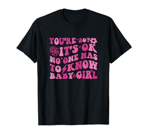 You're 20, It's Okay, No One Has to Know Baby Girl T-Shirt You're 20, It's Okay, No One Has to Know Baby Girl T-Shirt von Funny Flirty Quote Graphic Humor
