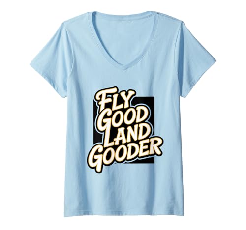 Damen Fly Good Land Gooder Lustiger Pilot Spruch Luftfahrt Humor T-Shirt mit V-Ausschnitt Damen Fly Good Land Gooder Lustiger Pilot Spruch Luftfahrt Humor T-Shirt mit V-Ausschnitt von Funny Fly Good Land Gooder Gifts & Apparel
