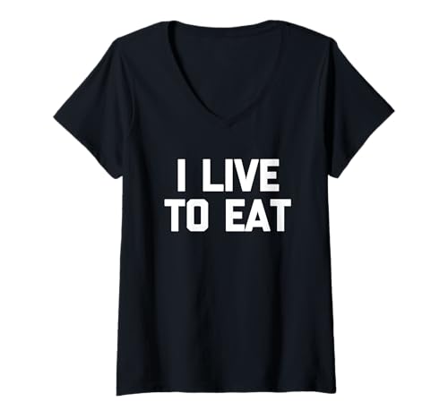 Damen I Live to Eat - Lustiger Spruch sarkastische Neuheit Essen Essen T-Shirt mit V-Ausschnitt Damen I Live to Eat - Lustiger Spruch sarkastische Neuheit Essen Essen T-Shirt mit V-Ausschnitt von Funny Food Sayings & Funny Food Designs
