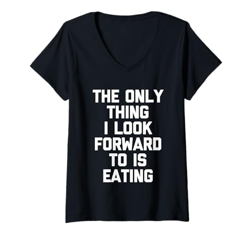 Damen The Only Thing I Look Forward to is Eating - Fun Sprichwort Essen T-Shirt mit V-Ausschnitt Damen The Only Thing I Look Forward to is Eating - Fun Sprichwort Essen T-Shirt mit V-Ausschnitt von Funny Food Sayings & Funny Food Designs