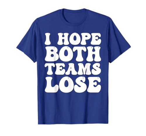 I Just Hope Both Teams Lose Women Men Funny Football Party T-Shirt von Funny Football Season Sports Do the Thing Win Tee