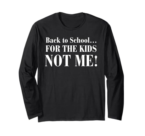 Back to School... for The Kids Not Me Langarmshirt Back to School... for The Kids Not Me Langarmshirt von Funny For Parents