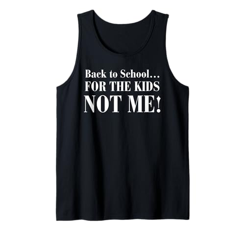 Back to School... for The Kids Not Me Tank Top Back to School... for The Kids Not Me Tank Top von Funny For Parents