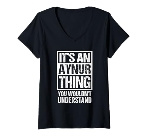 Damen It's An Aynur Thing You Wouldn't Understand First Name T-Shirt mit V-Ausschnitt Damen It's An Aynur Thing You Wouldn't Understand First Name T-Shirt mit V-Ausschnitt von Funny Forename Aynur Given Name Gift Ideas