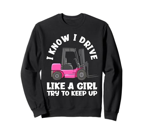 I Know I Drive Like A Girl Lustiger weiblicher Gabelstaplerfahrer Sweatshirt von Funny Forklift Operator Apparel