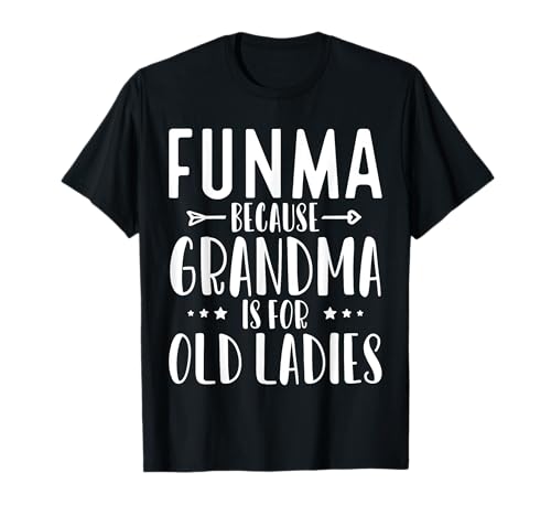 Funma Because Grandma für zu alte Damen Lustig Cool T-Shirt Funma Because Grandma für zu alte Damen Lustig Cool T-Shirt von Funny Funma Never Get Old