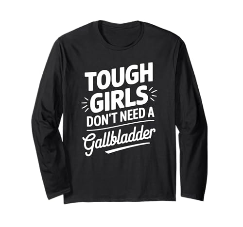 Harte Mädchen brauchen Keine Gallenblasenoperation Langarmshirt von Funny Gallbladder Surgery Recovery Apparel