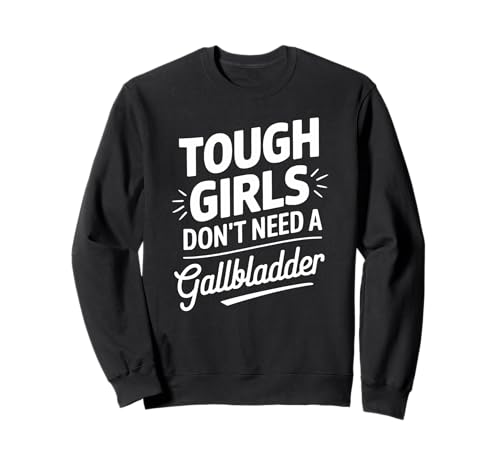Harte Mädchen brauchen Keine Gallenblasenoperation Sweatshirt von Funny Gallbladder Surgery Recovery Apparel