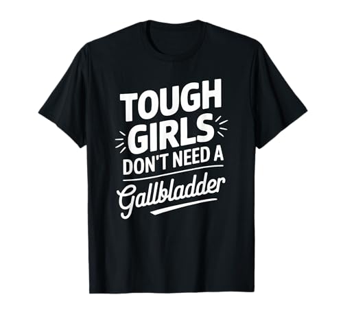 Harte Mädchen brauchen Keine Gallenblasenoperation T-Shirt von Funny Gallbladder Surgery Recovery Apparel