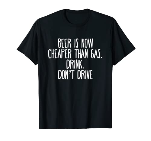 Herren Bier ist jetzt günstiger als Gas, trinken Sie nicht fahren T-Shirt von Funny Gas Price Statement Shirt & Gifts