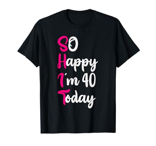 So Happy i`m 40 Today Geburtstag lustig Frauen T-Shirt So Happy i`m 40 Today Geburtstag lustig Frauen T-Shirt von Funny Geburtstagsshirt`s zum Runden