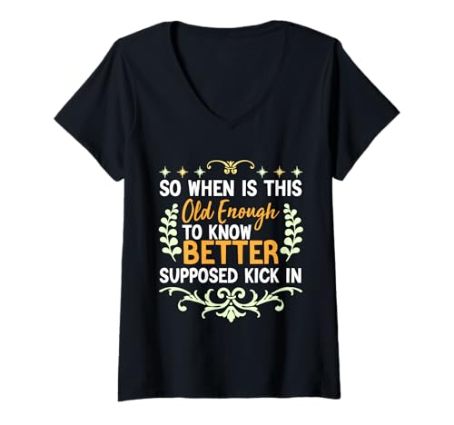Damen Also wann ist das alt genug, um Besser zu wissen, DASS es vermeintlich Tritt T-Shirt mit V-Ausschnitt von Funny Getting Older Vibes & Older Mean Wiser Gag